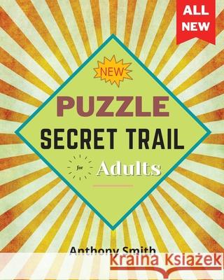 NEW! Secret Trail Puzzle For Adults: Fun and Challenging Activity Book For Adults Anthony Smith 9786580066414