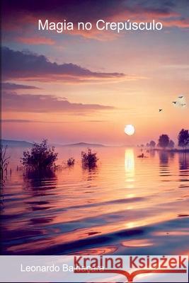 Magia No Crep?sculo Leonardo Balda?ara 9786580418046 Clube de Autores