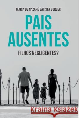 Pais Ausentes, Filhos Negligentes? Burger Maria 9786580712755 Clube de Autores
