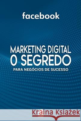 Marketing Digital - O Segredo Para Negocios De Sucesso Editora On Line   9786580921133 On Line Editora