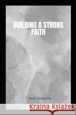 Building a Strong Faith Paul Isah 9786580978908 Grand Studios