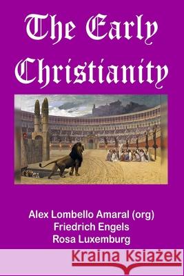 The Early Christianity Alex Amaral Friedrich Engels Rosa Luxemburg 9786583120014 Heraclito Press