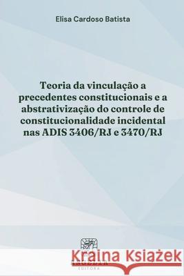 Teoria Da Vincula??o A Precedentes Constitucionais E A Abst Elisa Cardos 9786583134301 Clube de Autores