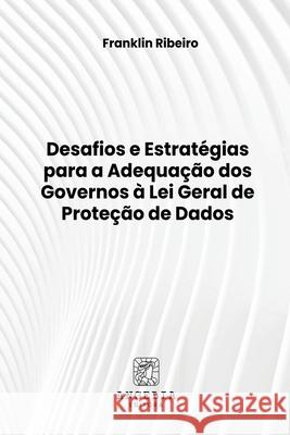 Desafios E Estrat?gias Para A Adequa??o Dos Governos ? Lei Franklin Ribeiro 9786583134356 Clube de Autores