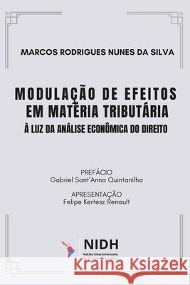 Modula??o de Efeitos em Mat?ria Tribut?ria ? Luz da An?lise Econ?mica do Direito Gabriel Sant?anna Quintanilha Felipe Kertesaz Renault Marcos Rodrigues Nunes Da Silva 9786583301130