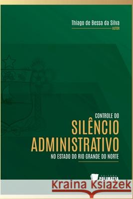 Controle Do Sil?ncio Administrativo No Estado Do Rio Grande Silva Thiago 9786584539396