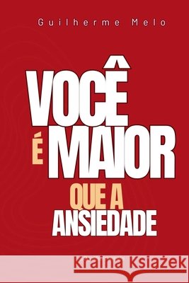 Voc? ? Maior Que A Ansiedade Melo Guilherme 9786584625334 Clube de Autores