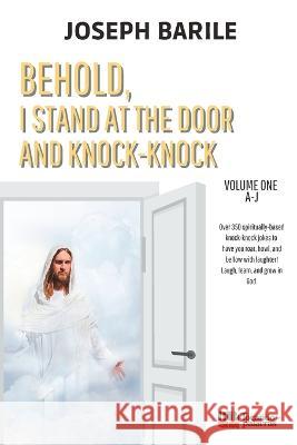 Behold, I Stand At the Door and Knock-knock: Book One Joseph Barile 9786584684027 Tocando Com Palavras Editora