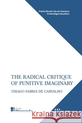 The radical critique of the punitive imaginary Beatriz Santos Thiago Fabres de Carvalho 9786584685581 Editora Blimunda