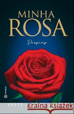 Minha Rosa: Poesias Yvete Santos Ataide   9786584838079