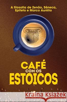 Caf? com Estoicos Murilo Coelho Priscilla Sipans Rubens Martim 9786585168885 Camelot Editora