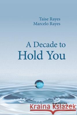 A Decade to Hold You Marcelo Rayes Taise Rayes 9786585456586 Legado
