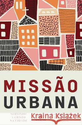 Missão urbana: Servindo a Cristo na cidade Kirschner, Estevan 9786586027440 Editora Mundo Cristao