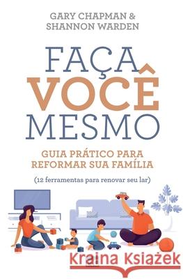 Faça você mesmo: Guia prático para reformar sua família Gary Autorchapman, Shannon Warden 9786586027945 Editora Mundo Cristao