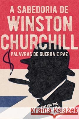 A Sabedoria de Winston Churchill: Palavras de Guerra E Paz Sean Lamb 9786586181692 Pe Da Letra