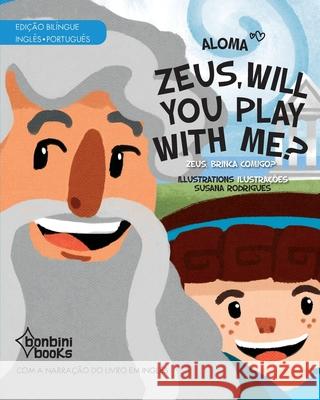 ZEUS, WILL YOU PLAY WITH ME? -- Edição Bilíngue Inglês/Português Aloma 9786586389760 Bonbini Books