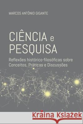 Ciência e pesquisa: Reflexões histórico-filosóficas sobre conceitos, práticas e discussões Gigante, Marcos Antônio 9786586512045 Diagrama Editorial