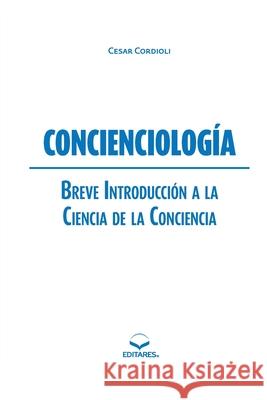 Concienciología: Breve Introducción a la Ciencia de la Conc Cordioli, Cesar 9786586544350