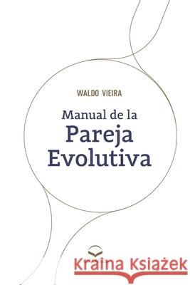 Manual de la Pareja Evolutiva Waldo Vieira 9786586544367 Editares