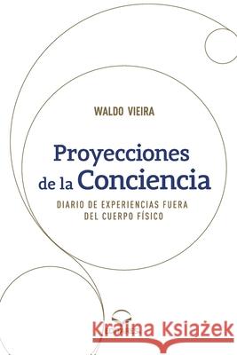 Proyecciones de la Conciencia - Diario de Experiencias Fuer Waldo Vieira 9786586544527