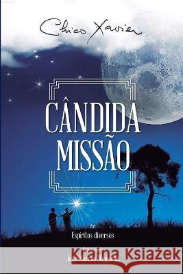 Cândida Missão: Diversos (espíritos) Francisco Cândido Xavier (autor) João Marcos Weguelin (organizador) Xavier, Chico 9786586606058