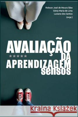 Avalia??o Da Aprendizagem: Sensos S?nia Maria de Lima Luciano Dos Santos Robson Jos? de Moura Silva 9786586643336 Caule de Papiro