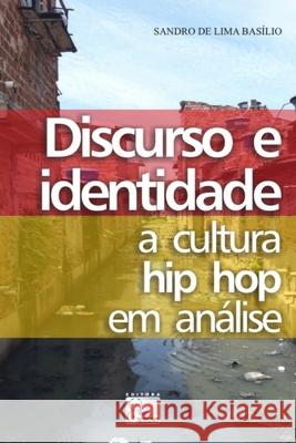 Discurso e Identidade: : a cultura hip hop em análise Basílio, Sandro de Lima 9786586650136