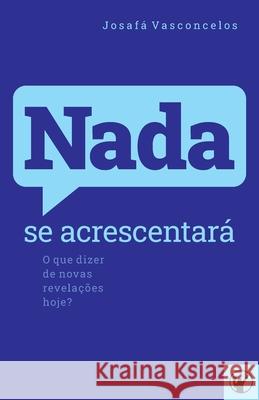 Nada se Acrescentará: O que dizer de novas revelações hoje? Canuto, Manoel 9786586865042