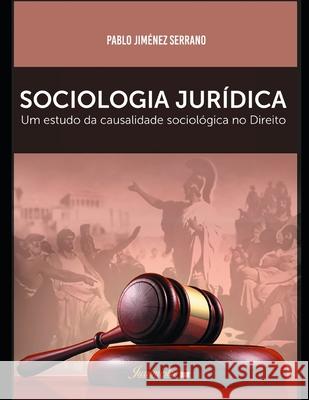 Sociologia jurídica: Um estudo da causalidade sociológica no direito, para uma crítica ao fatalismo sociológico em face da concretização do Jiménez Serrano, Pablo 9786586893021 Editora Jurismestre