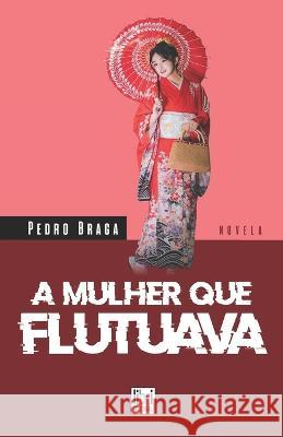 A Mulher Que Flutuava Pedro Braga   9786586938098 Libri Editorial