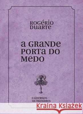 A grande porta do medo Rog?rio Duarte 9786586962406 Azougue Press