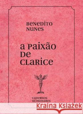 A paix?o de Clarice Lispector Benedito Nunes 9786586962451 Azougue Press