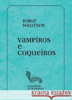 Vampiros e coqueiros Jorge Mautner 9786586962468 Azougue Press