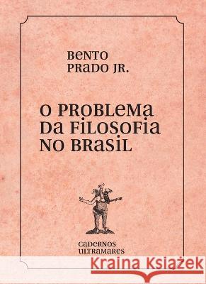 O problema da filosofia no Brasil Bento, Jr. Prado 9786586962581 Azougue Press