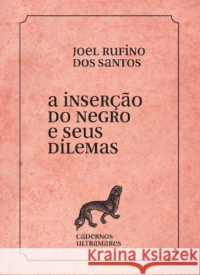 A insercao do negro e seus dilemas Joel Rufino Santos   9786586962734 Azougue Press