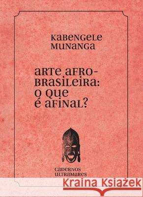 Arte afrobrasileira: o que ? isso? Kabengele Munanga 9786586962741 Azougue Press