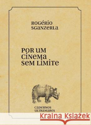 Por um cinema sem limite Rog?rio Sganzerla 9786586962802 Azougue Press