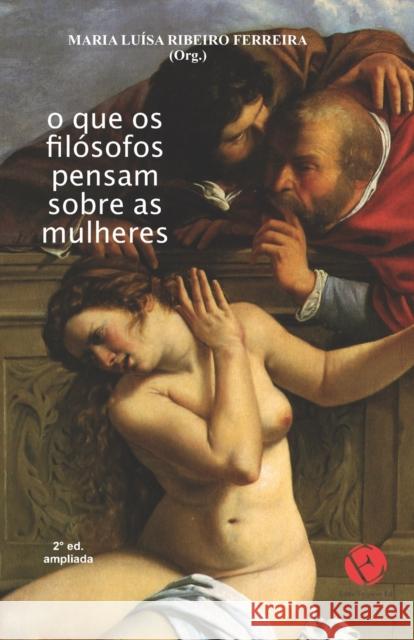 O que os filósofos pensam sobre as mulheres Maria Luísa Ribeiro Ferreira 9786586982084 Entre Tropicos Ed.