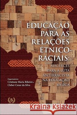 Educação para as relações étnico-raciais: Alicerces para a luta antirracista na educação básica Da Silva, Cleber Cezar 9786587090535 Editora Scotti