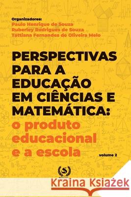 Perspectivas para a educação em Ciências e Matemática: o produto educacional e a escola de Souza, Ruberley 9786587090542 Editora Scotti