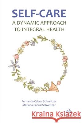 Self-care: A dynamic approach to integral health Mariana Cabral Schveitzer, Fernanda Cabral Schveitzer 9786587816197 Epigrafe