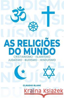 As Religi?es do Mundo Cl?udio Blanc 9786587817095 Instituto Brasileiro de Cultura Ltda