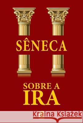 Sobre a Ira L?cio Aneu S?neca 9786587817590 Instituto Brasileiro de Cultura Ltda