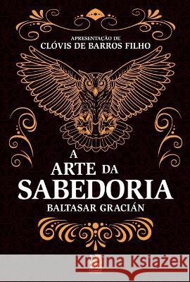 A Arte Da Sabedoria - Baltasar Gracian Clovis de Barros Filho   9786587817903 Camelot Editora