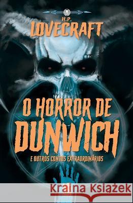 Lovecraft - O Horror De Dunwich e Outros Contos Extraordin?rios Howard Phillips 9786587817989