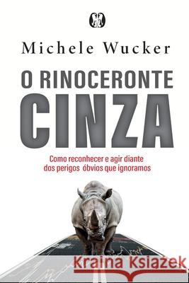 O Rinoceronte Cinza Michele Wucker 9786587885742 Citadel Grupo Editorial