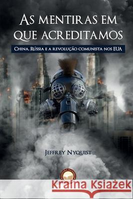 As Mentiras em que Acreditamos: China, Rússia e a revolução comunista nos EUA Nyquist, Jeffrey 9786588248089 Editora Danubio