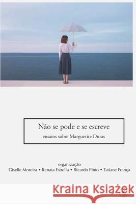 Não se pode e se escreve: ensaios sobre Marguerite Duras Estrella, Renata 9786588372074 Sabia Editorial