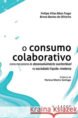 O consumo colaborativo como mecanismo de desenvolvimento sustentável na sociedade líquido-moderna Bastos de Oliveira, Bruno 9786588563052