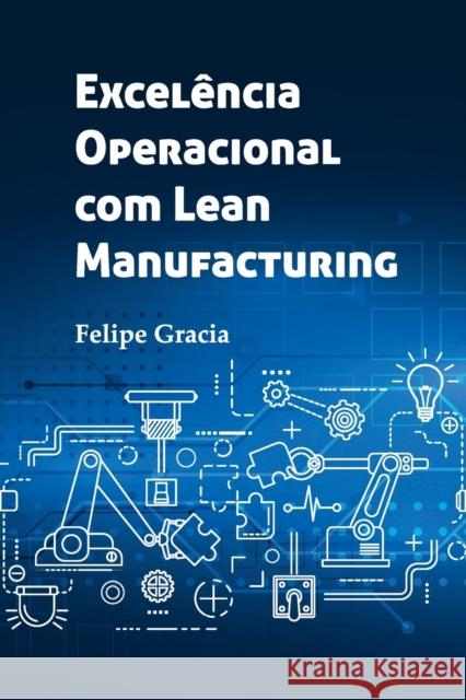 Excelencia Operacional com Lean Manufacturing Osmar Gracia Felipe Martins Pantazis Gracia Andrea Vieira 9786589085027 CIA Das Ideias